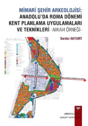 Mimari Şehir Arkeolojisi: Anadolu’da Roma Dönemi Kent Planlama Uygulamaları ve Teknikleri -Nikaia Örneği- - 1