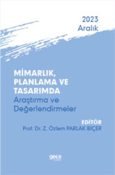 Mimarlık, Planlama ve Tasarımda Araştırma ve Değerlendirmeler - Aralık 2023 - 1