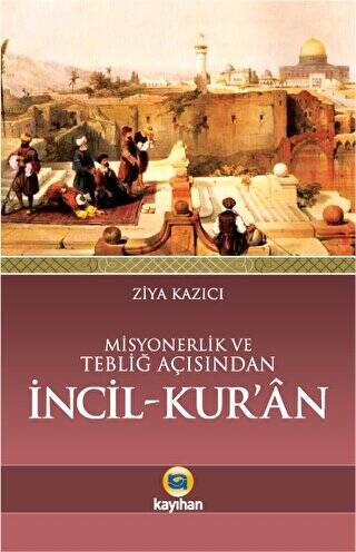 Misyonerlik ve Tebliğ Açısından İncil - Kur`an - 1