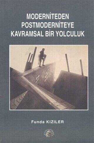 Moderniteden Postmoderniteye Kavramsal Bir Yolculuk - 1