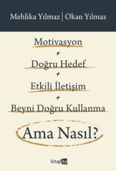 Motivasyon + Doğru Hedef + Etkili İletişim + Beyni Doğru Kullanma Ama Nasıl? - 1