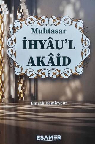 Muhtasar İhyau’l Akaid - 1