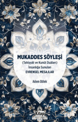 Mukaddes Söyleşi Tahiyyat ve Kunut Duaları İnsanlığa Sunulan Evrensel Mesajlar - 1