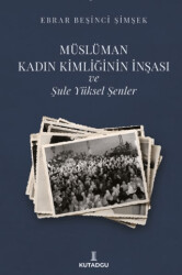 Müslüman Kadın Kimliğinin İnşası ve Şule Yüksel Şenler - 1