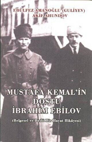 Mustafa Kemal`in Dostu İbrahim Ebilov - 1