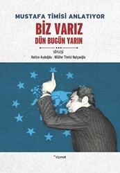 Mustafa Timisi Anlatıyor: Biz Varız Dün Bugün Yarın - 1