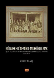 Mütareke Döneminde Mahkûm Olmak - İşgal Yıllarında Osmanlı Hapishanelerinin Genel Durumu 1918-1922 - 1