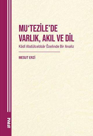 Mu‘tezile’de Varlık, Akıl ve Dil: Kâdî Abdülcebbâr Özelinde Bir Analiz - 1