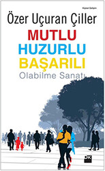 Mutlu Huzurlu Başarılı Olabilme Sanatı - 1