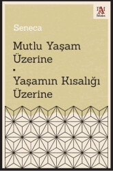 Mutlu Yaşam Üzerine - Yaşamın Kısalığı Üzerine - 1