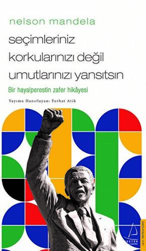 Nelson Mandela-Seçimleriniz Korkularınızı Değil Umutlarınızı Yansıtsın - 1