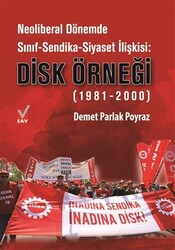 Neoliberal Dönemde Sınıf-Sendika-Siyaset İlişkisi: DİSK Örneği 1981-2000 - 1