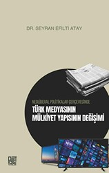 Neoliberal Politikalar Çerçevesinde Türk Medyasının Mülkiyet Yapısının Değişimi - 1