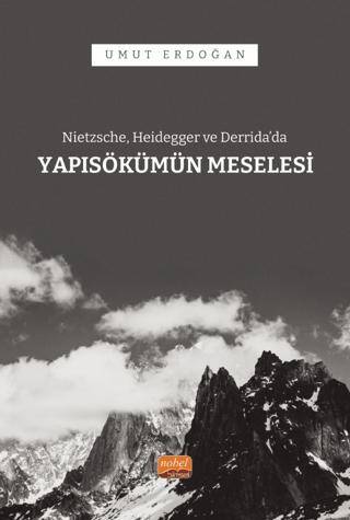 Nietzsche, Heidegger ve Derrida’da Yapısökümün Meselesi - 1