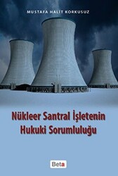 Nükleer Santral İşletenin Hukuki Sorumluluğu - 1