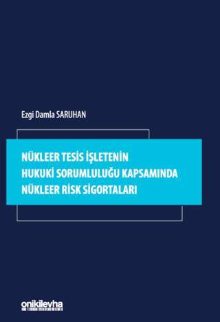 Nükleer Tesis İşletenin Hukuki Sorumluluğu Kapsamında Nükleer Risk Sigortaları - 1