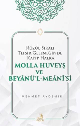 Nüzul Sıralı Tefsir Geleneğinde Kayıp Halka Molla Huveyş ve Beyanü’l- Meani’si - 1