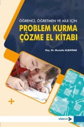 Öğrenci, Öğretmen ve Aile İçin Problem Kurma-Çözme El Kitabı - 1