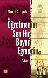 Öğretmenim Sen Hiç Boyun Eğmedin 1. Kitap - 1