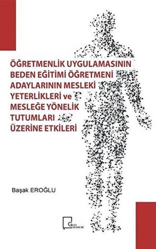 Öğretmenlik Uygulamasının Beden Eğitimi Öğretmeni Adaylarının Mesleki Yeterlilikleri ve Mesleğe Yönelik Tutumları Üzerine Etkileri - 1