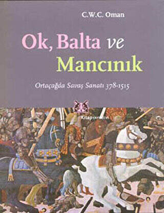 Ok, Balta ve Mancınık Ortaçağda Savaş Sanatı 378 - 1515 - 1