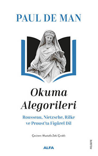 Okuma Alegorileri - Rousseau, Nietzsehe, Rilke ve Proust’ta Figürel Dil - 1