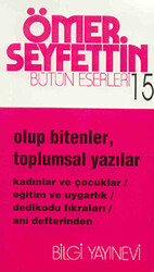 Olup Bitenler, Toplumsal Yazılar Kadınlar ve Çocuklar - Eğitim ve Uygarlık - Dedikodu Fıkraları - Anı Defterinden - 1