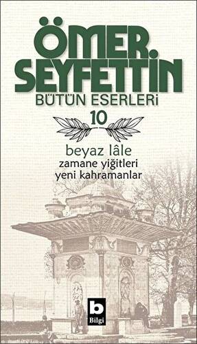 Ömer Seyfettin Bütün Eserleri 10 - Beyaz Lale - 1