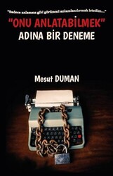 Onu Anlatabilmek Adına Bir Deneme - 1