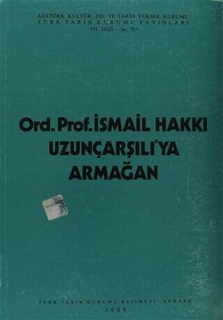 Ord. Prof. İsmail Hakkı Uzunçarşılı`ya Armağan - 1