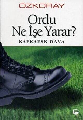 Ordu Ne İşe Yarar? Kafkaesk Dava - 1