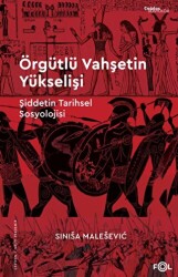 Örgütlü Vahşetin Yükselişi – Şiddetin Tarihsel Sosyolojisi– - 1