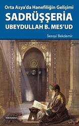 Orta Asya`da Hanefiliğin Gelişimi Sadrüşşeria Ubeydullah B. Mes`ud - 1