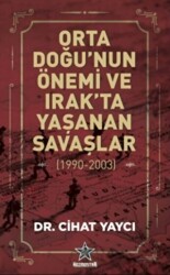 Orta Doğu’nun Önemi ve Irak’ta Yaşanan Savaşlar 1990-2003 - 1