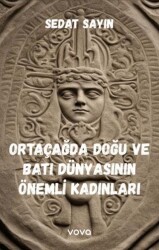 Ortaçağda Doğu ve Batı Dünyasının Önemli Kadınları - 1