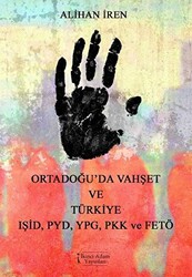 Ortadoğu`da Vahşet ve Türkiye IŞİD, PYD, YPG, PKK, ve FETÖ - 1