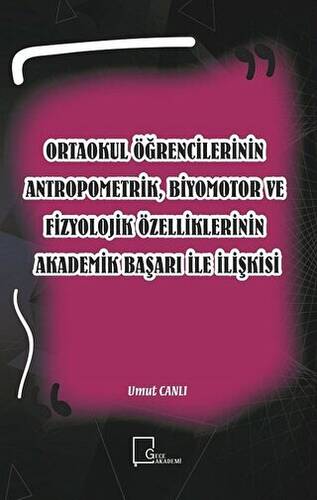 Ortaokul Öğrencilerinin Antropometrik, Biyomotor ve Fizyolojik Özelliklerinin Akademik Başarı İle İlişkisi - 1