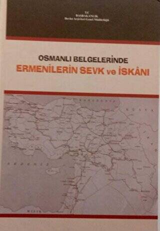 Osmanlı Belgelerinde Ermenilerin Sevk ve İskanı 1878 - 1920 - 1