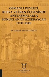 Osmanlı Devleti, Rusya ve İran Üçgeninde Antlaşmalarla Sonuçlanan Azerbaycan 1747-1830 - 1