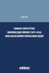 Osmanlı Devleti`nde Modernleşme Dönemi 1879-1924 Dava Belgelerinin Düzenlenme Biçimi - 1