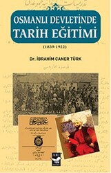 Osmanlı Devletinde Tarih Eğitimi 1839 - 1922 - 1