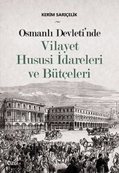 Osmanlı Devleti`nde Vilayet Hususi İdareleri ve Bütçeleri - 1