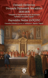 Osmanlı Devleti’nin Dünyayla Diplomatik Mücadelesi 1839 - 1876 - 1