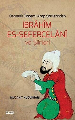 Osmanlı Dönemi Arap Şairlerinden İbrahim Es-Sefercelani ve Şiirleri - 1