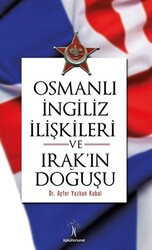 Osmanlı İngiliz İlişkileri ve Irak`ın Doğuşu - 1