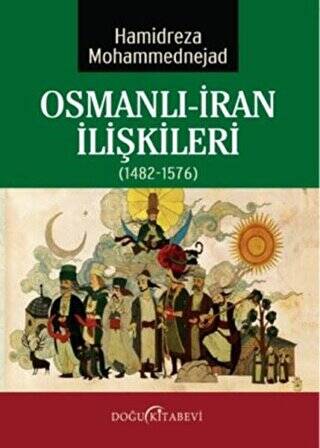 Osmanlı-İran İlişkileri 1482-1576 - 1