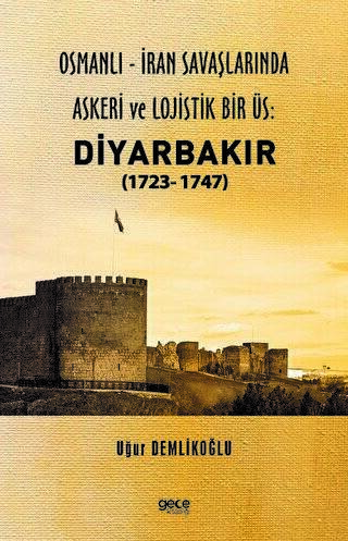 Osmanlı - İran savaşlarında Askeri ve Lojistik Bir Üs: Diyarbakır - 1