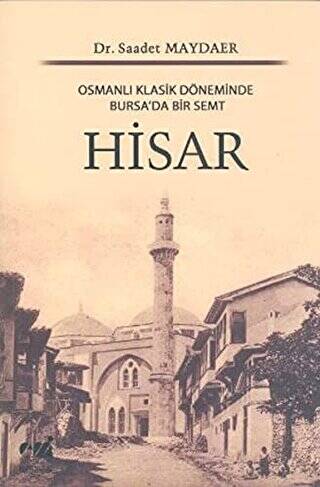 Osmanlı Klasik Döneminde Bursa`da Bir Semt: Hisar - 1