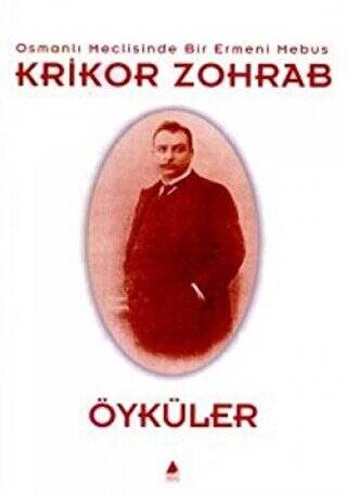 Osmanlı Meclisinde Bir Ermeni Mebus Krikor Zohrab - Öyküler - 1