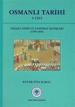 Osmanlı Tarihi 5. Cilt Nizam-ı Cedid ve Tanzimat Devirleri 1789 - 1856 - 1